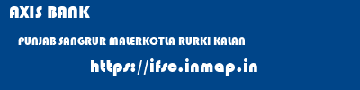 AXIS BANK  PUNJAB SANGRUR MALERKOTLA RURKI KALAN  ifsc code